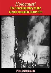 Holocaust!: The Shocking Story of the Boston Cocoanut Grove Fire cover image