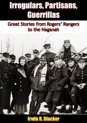 Irregulars, partisans, guerrillas;: great stories from Rogers' Rangers to the Haganah cover image