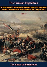 The crimean expedition, to the capture of sebastopol, vol. i. Chronicles of the War in the East, from its Commencement to the Signing of the Treaty of Peace cover image