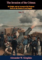 The invasion of the crimea: vol. v. Its Origin, And An Account Of Its Progress Down To The Death Of Lord Raglan cover image