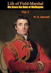 Life of field-marshal his grace the duke of wellington vol. i cover image