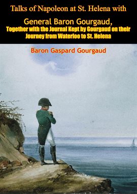 Talks Of Napoleon At St Helena With General Baron - 