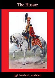 The hussar: a German cavalryman in British service throughout the Napoleonic Wars cover image