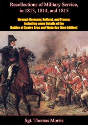 Recollections of military service in 1813, 1814, and 1815, through germany, holland, and france. Including Some Details of the Battles of Quatre Bras and Waterloo cover image