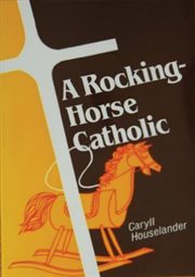 A rocking-horse Catholic: a Caryll Houselander reader cover image