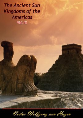 Cover image for The Ancient Sun Kingdoms of the America Vol. II