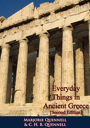 Everyday things in ancient Greece. by Marjorie & C.H.B. Quennell cover image