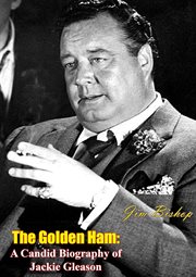 The Golden Ham : a candid biography of Jackie Gleason cover image