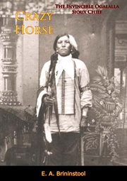 Crazy Horse : the invincible Ogalalla Sioux chief cover image