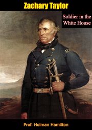 Zachary taylor, vol. 2. Soldier in the White House cover image