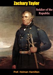 Zachary taylor, vol. 1. Soldier of the Republic cover image