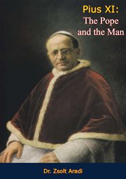 Pius XI : the Pope and the man cover image