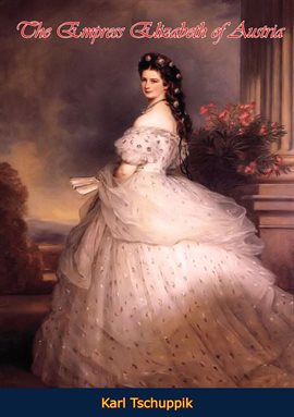 Cover image for The Empress Elizabeth of Austria