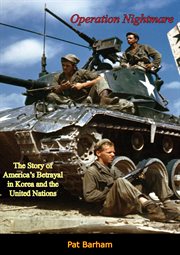 Operation nightmare : the story of America's betrayal in Korea and the United Nations cover image
