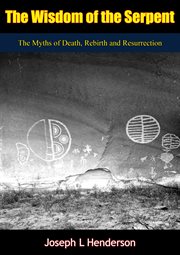The wisdom of the serpent : the myths of death, rebirth, and resurrection cover image