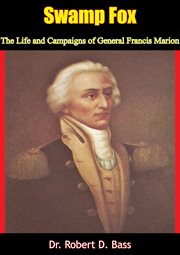 Swamp Fox : the life and campaigns of General Francis Marion cover image