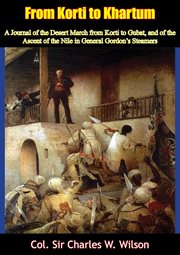 From Korti to Khartum : A journal of the desert march from Korti to Gubat and of the ascent of the Nile in General Gordon's steamers cover image