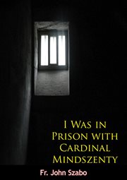 I was in prison with cardinal mindszenty cover image