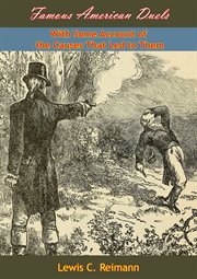 Famous American duels : with some account of the causes that led up to them and the men engaged cover image