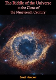 The riddle of the universe : at the close of the nineteenth century cover image