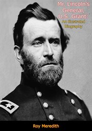 Mr. Lincoln's general; : U.S. Grant, an illustrated autobiography cover image