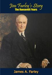 Jim Farley's story : the Roosevelt years cover image