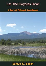 Let the coyotes howl : a story of Philmont scout ranch cover image