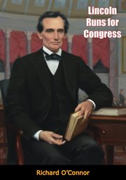 Lincoln runs for Congress : A publication of the Abraham Lincoln Assn., Springfield, Ill cover image
