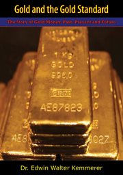 Gold and the gold standard : the story of gold money - past, present and future cover image
