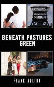 BENEATH PASTURES GREEN cover image