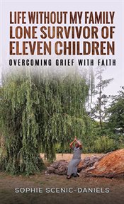 Life without my family : lone survivor of eleven children cover image