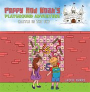 Poppy and Noah's Playground Adventures : Castle in the Sky cover image
