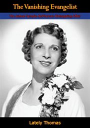 The vanishing evangelist : the Aimee Semple McPherson kidnapping affair cover image