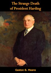 The strange death of President Harding : from the diaries of Gaston B. Means, as told to May Dixon Thacker cover image