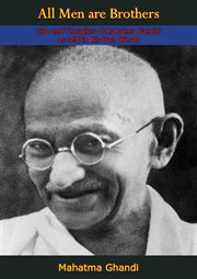 All men are brothers. Life and Thoughts of Mahatma Gandhi as told in His Own Words cover image