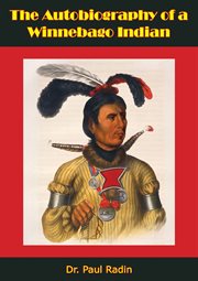 The autobiography of a Winnebago Indian cover image
