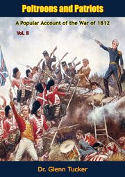 Poltroons and patriots, volume ii. A Popular Account of the War of 1812 cover image