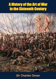 A history of the art of war in the sixteenth century cover image