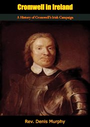 Cromwell in Ireland : a History of Cromwell's Irish campaign cover image