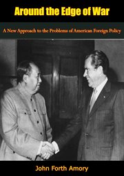 Around the edge of war; : a new approach to the problems of American foreign policy cover image