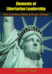 Elements of libertarian leadership : notes on the theory, methods and practice of freedom cover image