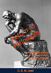 Return to philosophy; : being a defence of reason, an affirmation of values, and a plea for philosophy cover image