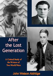 After the lost generation : a critical study of the writers of two wars cover image