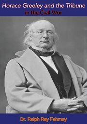 Horace Greeley and the Tribune in the Civil War cover image