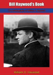 Bill Haywood's Book : the Autobiography of William D. Haywood cover image