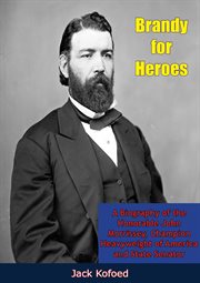 Brandy for heroes; : a biography of the Honorable John Morrissey, champion heavyweight of America and state senator cover image