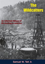 The wildcatters; : an informal history of oil-hunting in America cover image