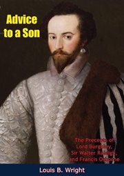 Advice to a son : precepts of Lord Burghley, Sir Walter Raleigh, and Francis Osborne cover image