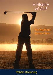 A history of golf : the royal and ancient game cover image