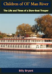 Children of Ol' Man River : the life and times of a showboat trouper cover image